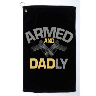 Armed And Dadly Funny Deadly Father Gift For Fathers Day Golf Towel