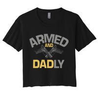 Armed And Dadly Funny Deadly Father Gift For Fathers Day Women's Crop Top Tee