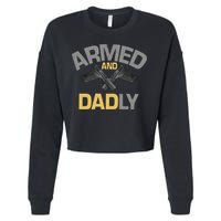Armed And Dadly Funny Deadly Father Gift For Fathers Day Cropped Pullover Crew