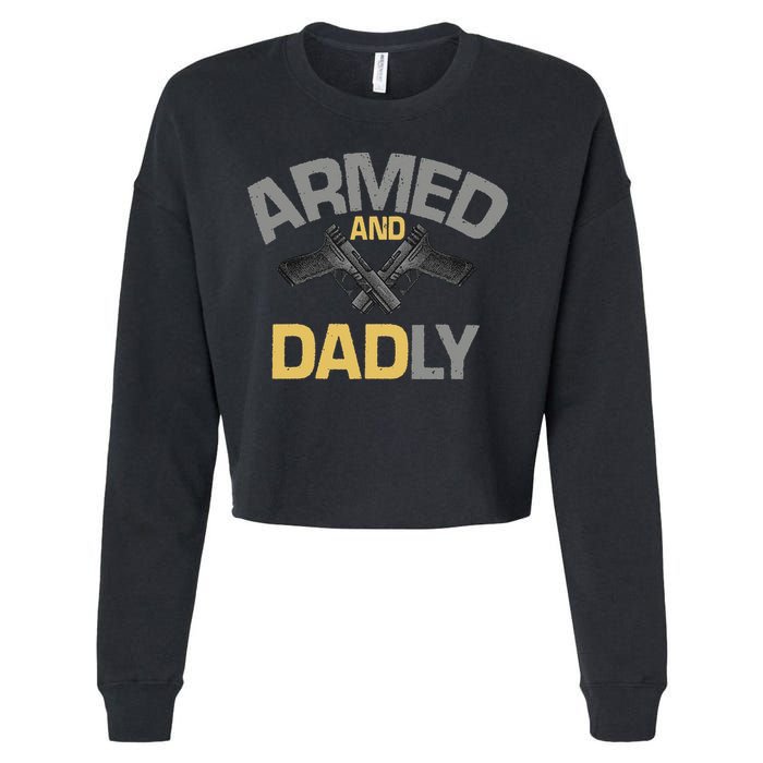 Armed And Dadly Funny Deadly Father Gift For Fathers Day Cropped Pullover Crew