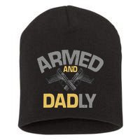 Armed And Dadly Funny Deadly Father Gift For Fathers Day Short Acrylic Beanie