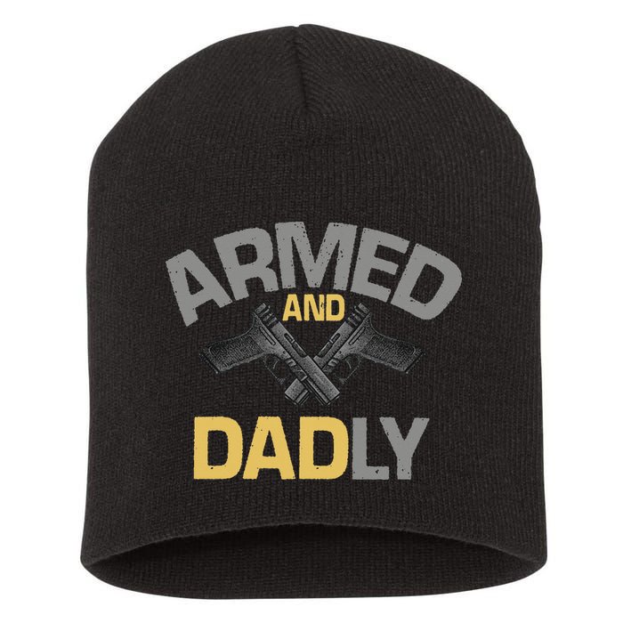 Armed And Dadly Funny Deadly Father Gift For Fathers Day Short Acrylic Beanie