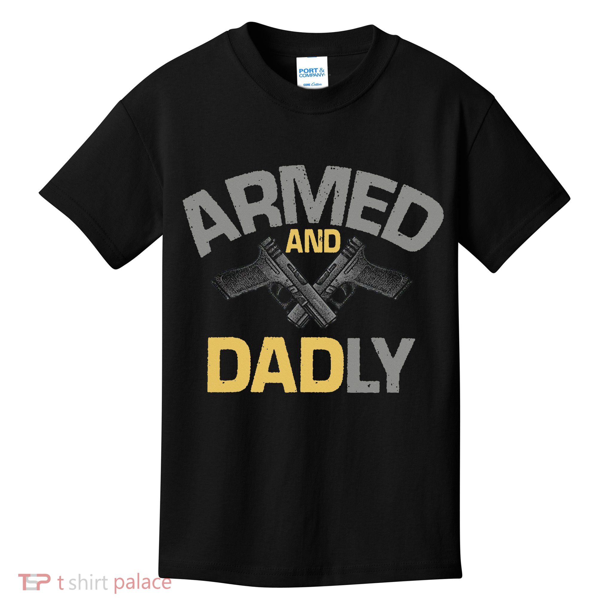Armed And Dadly Funny Deadly Father Gift For Fathers Day Kids T-Shirt