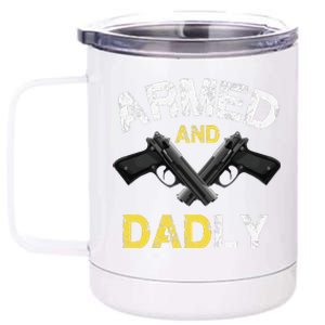 Armed And Dadly Funny Deadly Father Gift For Fathers Day 12 oz Stainless Steel Tumbler Cup