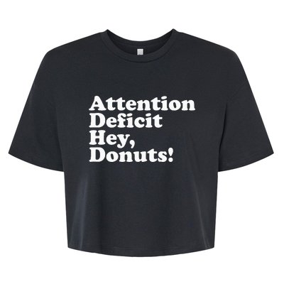 Adhd Attention Deficit Hey Donuts! Lt Bella+Canvas Jersey Crop Tee