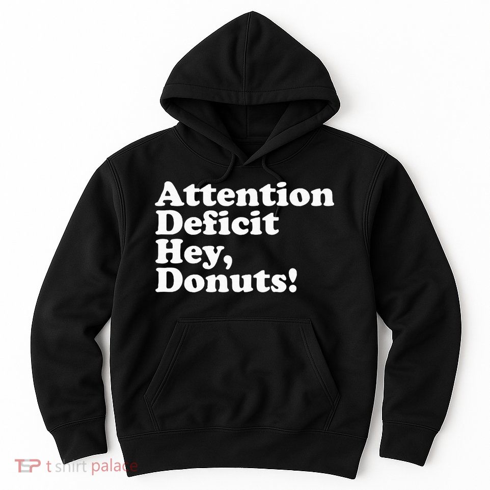 Adhd Attention Deficit Hey Donuts! Lt Hoodie