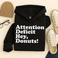 Adhd Attention Deficit Hey Donuts! Lt Hoodie