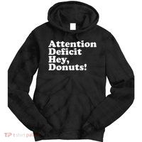 Adhd Attention Deficit Hey Donuts! Lt Tie Dye Hoodie