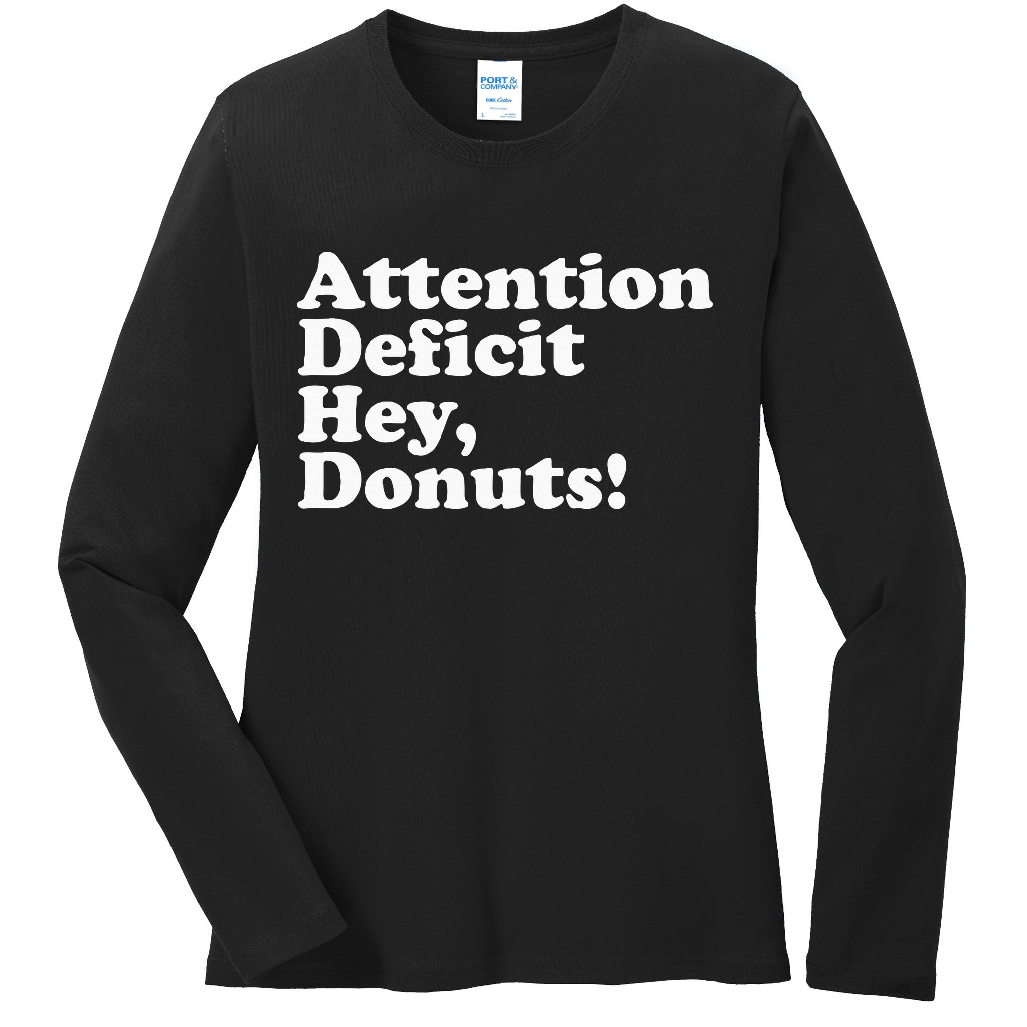 Adhd Attention Deficit Hey Donuts! Lt Ladies Long Sleeve Shirt