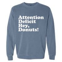 Adhd Attention Deficit Hey Donuts! Lt Garment-Dyed Sweatshirt
