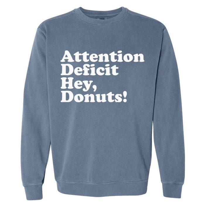 Adhd Attention Deficit Hey Donuts! Lt Garment-Dyed Sweatshirt