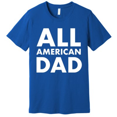 All American Dad Funny Gift Premium T-Shirt