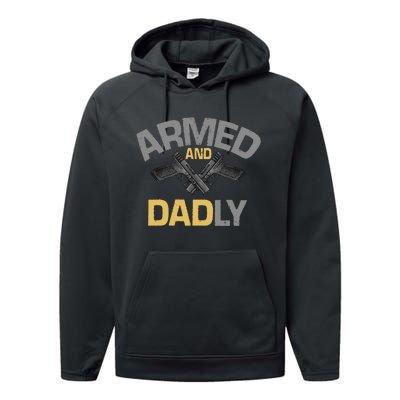 Armed And Dadly Deadly Father For Fathers Day Performance Fleece Hoodie