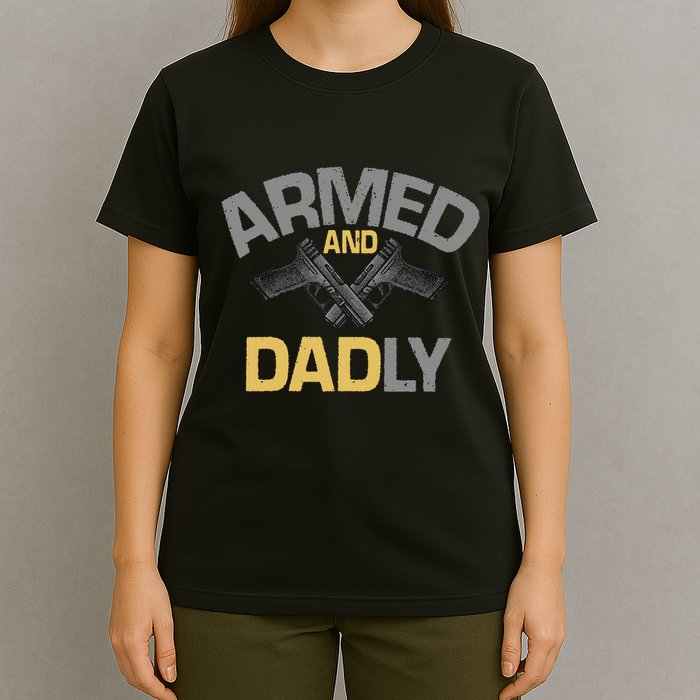 Armed And Dadly Deadly Father For Fathers Day T-Shirt