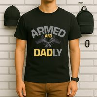 Armed And Dadly Deadly Father For Fathers Day T-Shirt