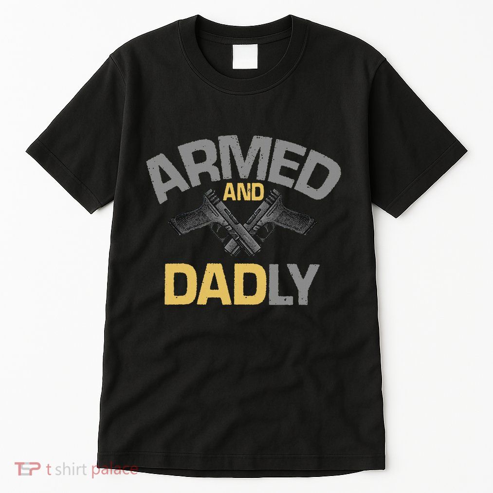 Armed And Dadly Deadly Father For Fathers Day Tall T-Shirt