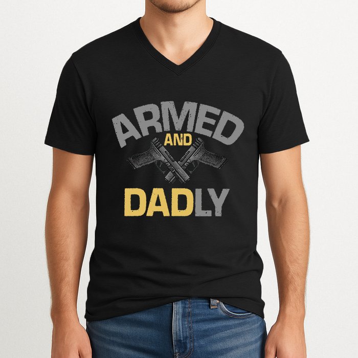 Armed And Dadly Deadly Father For Fathers Day V-Neck T-Shirt