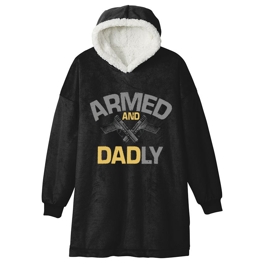 Armed And Dadly Deadly Father For Fathers Day Hooded Wearable Blanket