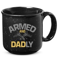 Armed And Dadly Deadly Father For Fathers Day 15oz Campfire Ceramic Mug