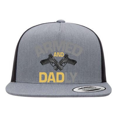 Armed And Dadly Deadly Father For Fathers Day Flat Bill Trucker Hat