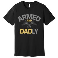 Armed And Dadly Deadly Father For Fathers Day Premium T-Shirt