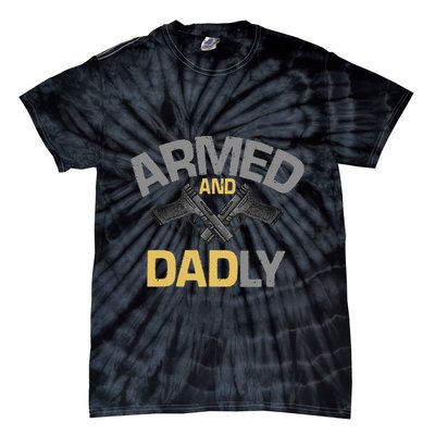 Armed And Dadly Deadly Father For Fathers Day Tie-Dye T-Shirt