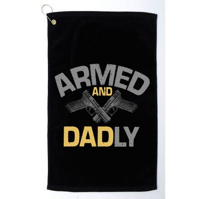 Armed And Dadly Deadly Father For Fathers Day Golf Towel