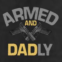 Armed And Dadly Deadly Father For Fathers Day Golf Towel