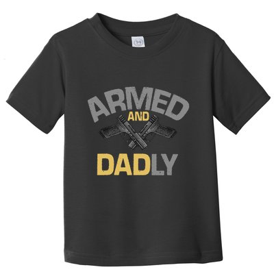 Armed And Dadly Deadly Father For Fathers Day Toddler T-Shirt