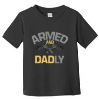 Armed And Dadly Deadly Father For Fathers Day Toddler T-Shirt