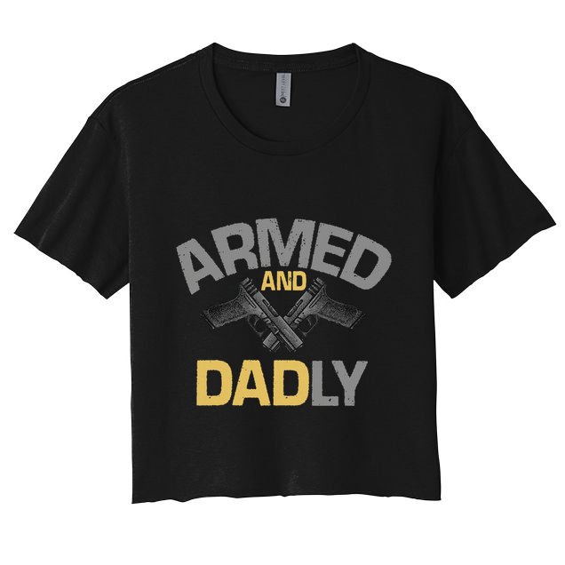 Armed And Dadly Deadly Father For Fathers Day Crop Top