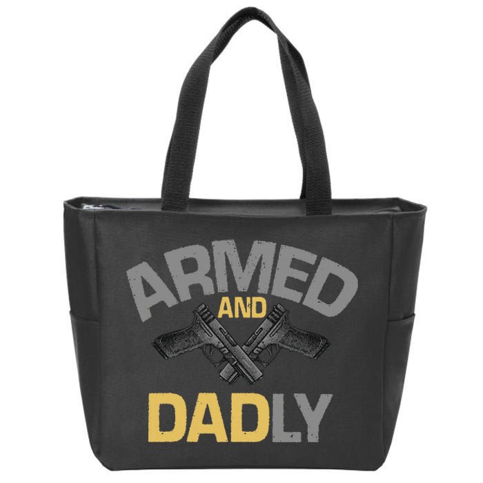 Armed And Dadly Deadly Father For Fathers Day Zip Tote Bag