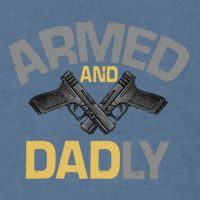 Armed And Dadly Deadly Father For Fathers Day Garment-Dyed Sweatshirt