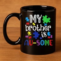 Autism Awareness Day My Brother Is Awesome Sister Autistic 11oz C Handle Ceramic Mug