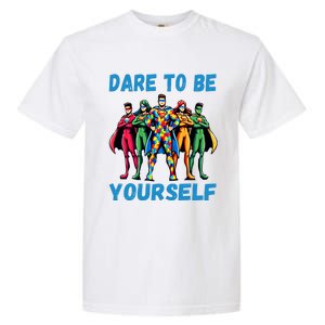 Autism Awareness Dare To Be Yourself Gift Garment-Dyed Heavyweight T-Shirt