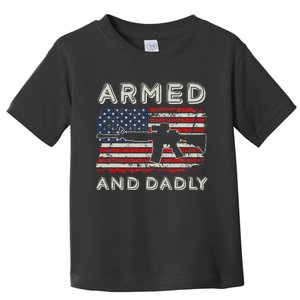 Armed And Dadly Funny Deadly Father Gift For Fathers Day Toddler T-Shirt