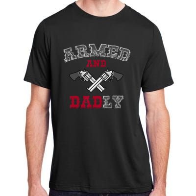 Armed And Dadly Funny Deadly Father Gift For Fathers Adult ChromaSoft Performance T-Shirt