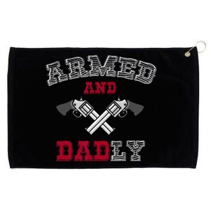 Armed And Dadly Funny Deadly Father Gift For Fathers Grommeted Golf Towel