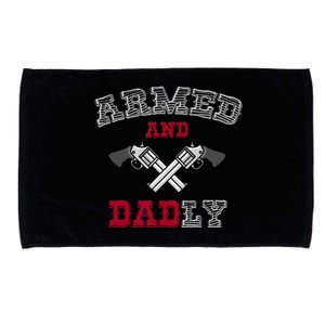 Armed And Dadly Funny Deadly Father Gift For Fathers Microfiber Hand Towel