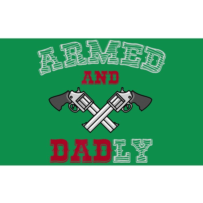 Armed And Dadly Funny Deadly Father Gift For Fathers Bumper Sticker