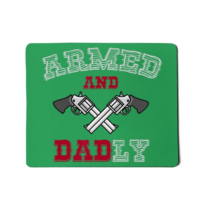 Armed And Dadly Funny Deadly Father Gift For Fathers Mousepad