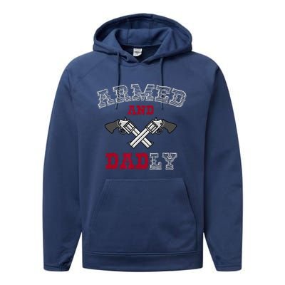 Armed And Dadly Funny Deadly Father Gift For Fathers Performance Fleece Hoodie