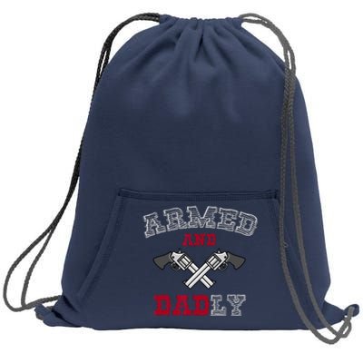 Armed And Dadly Funny Deadly Father Gift For Fathers Sweatshirt Cinch Pack Bag