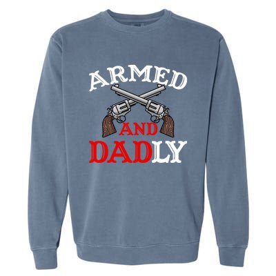 Armed And Dadly Funny Fathers Day Garment-Dyed Sweatshirt