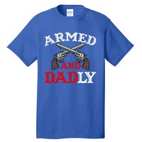 Armed And Dadly Funny Fathers Day Tall T-Shirt