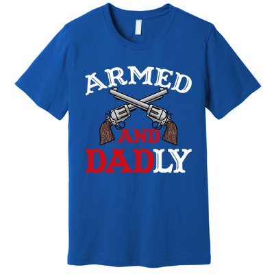 Armed And Dadly Funny Fathers Day Premium T-Shirt