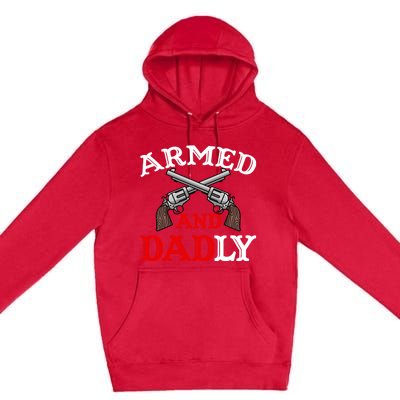 Armed And Dadly Funny Fathers Day Premium Pullover Hoodie