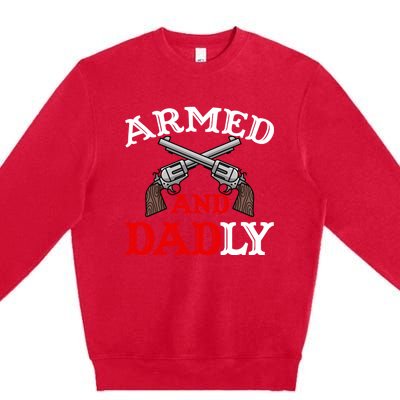 Armed And Dadly Funny Fathers Day Premium Crewneck Sweatshirt