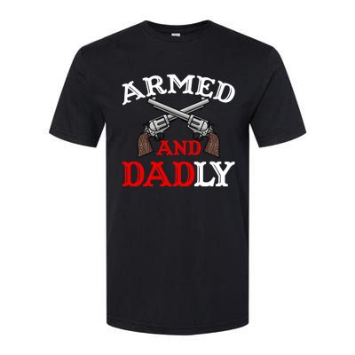 Armed And Dadly Funny Fathers Day Softstyle CVC T-Shirt