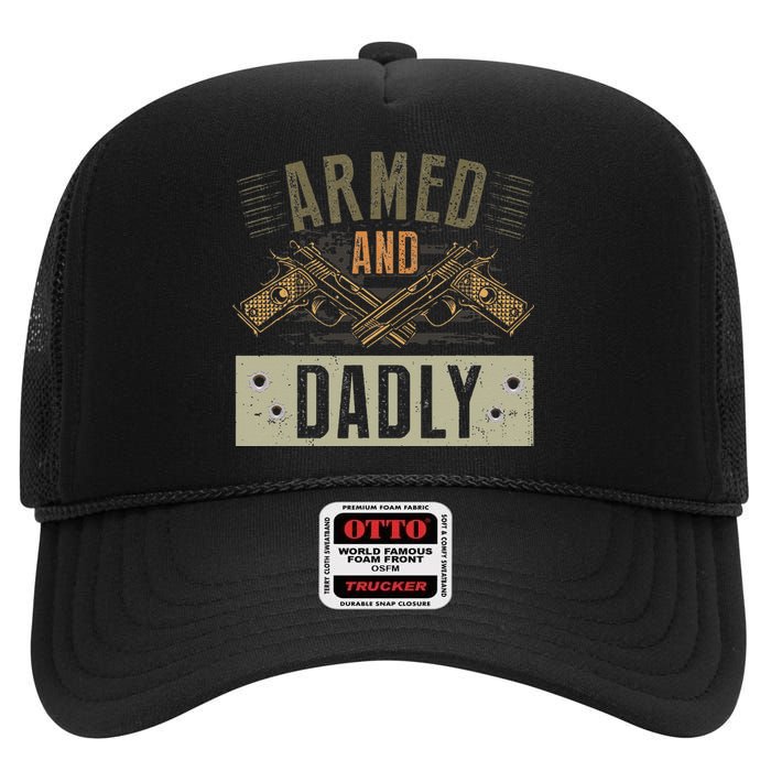 Armed And Dadly Funny Deadly Father For Father's Day High Crown Mesh Back Trucker Hat